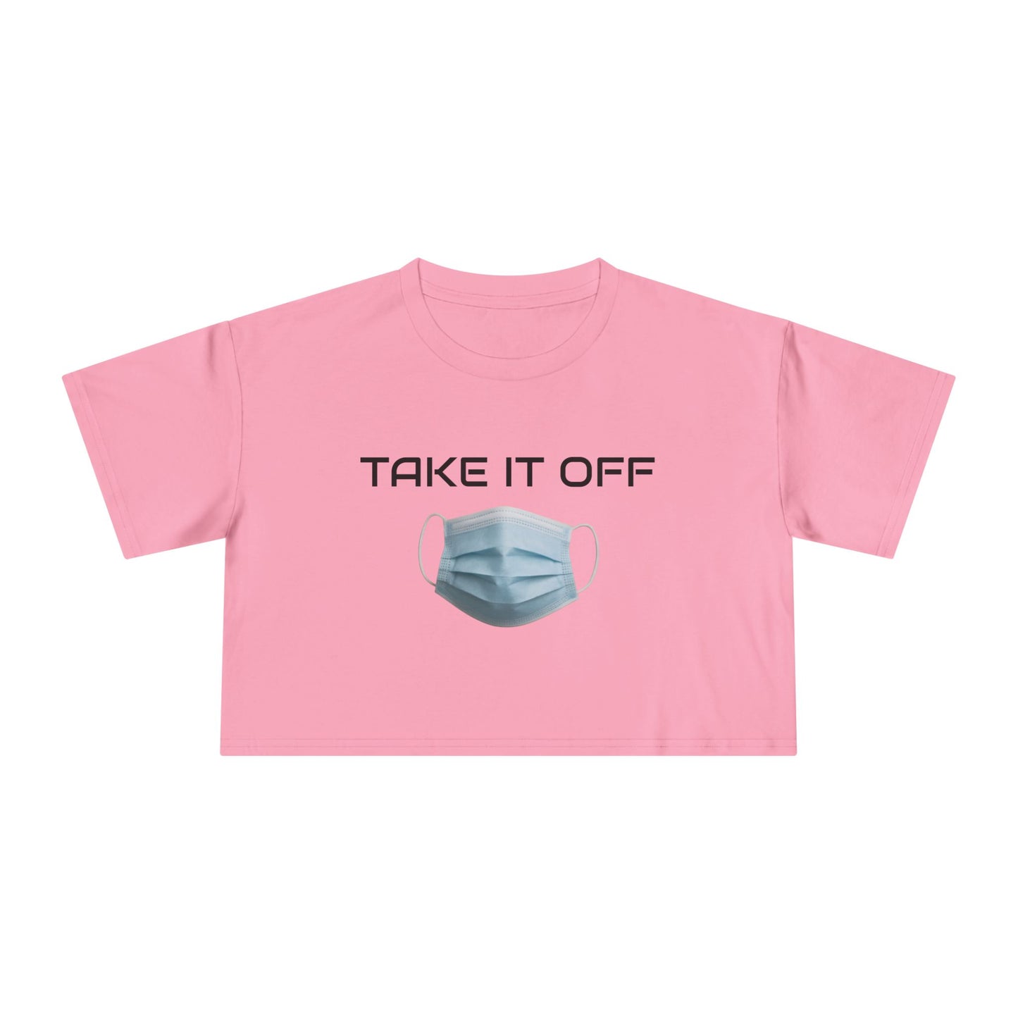 TAKE IT OFF - Crop Tee - 100% Cotton