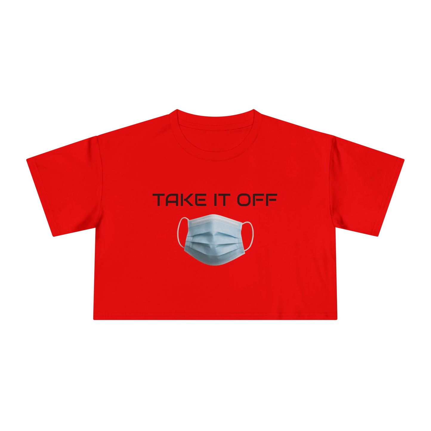 TAKE IT OFF - Crop Tee - 100% Cotton
