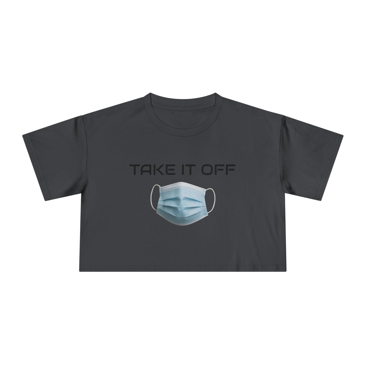 TAKE IT OFF - Crop Tee - 100% Cotton