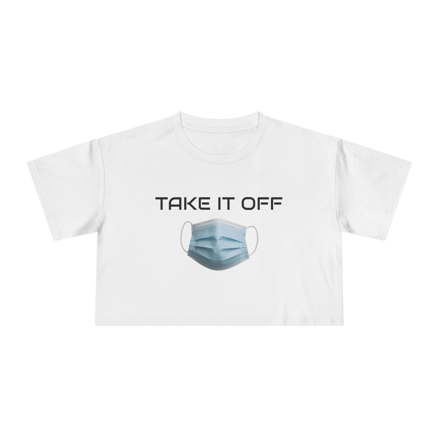 TAKE IT OFF - Crop Tee - 100% Cotton