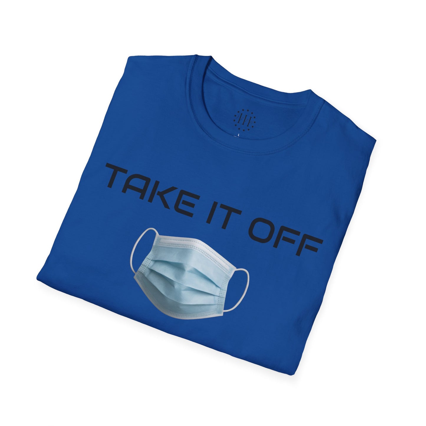 TAKE IT OFF - Unisex - 100% Cotton - Unisex