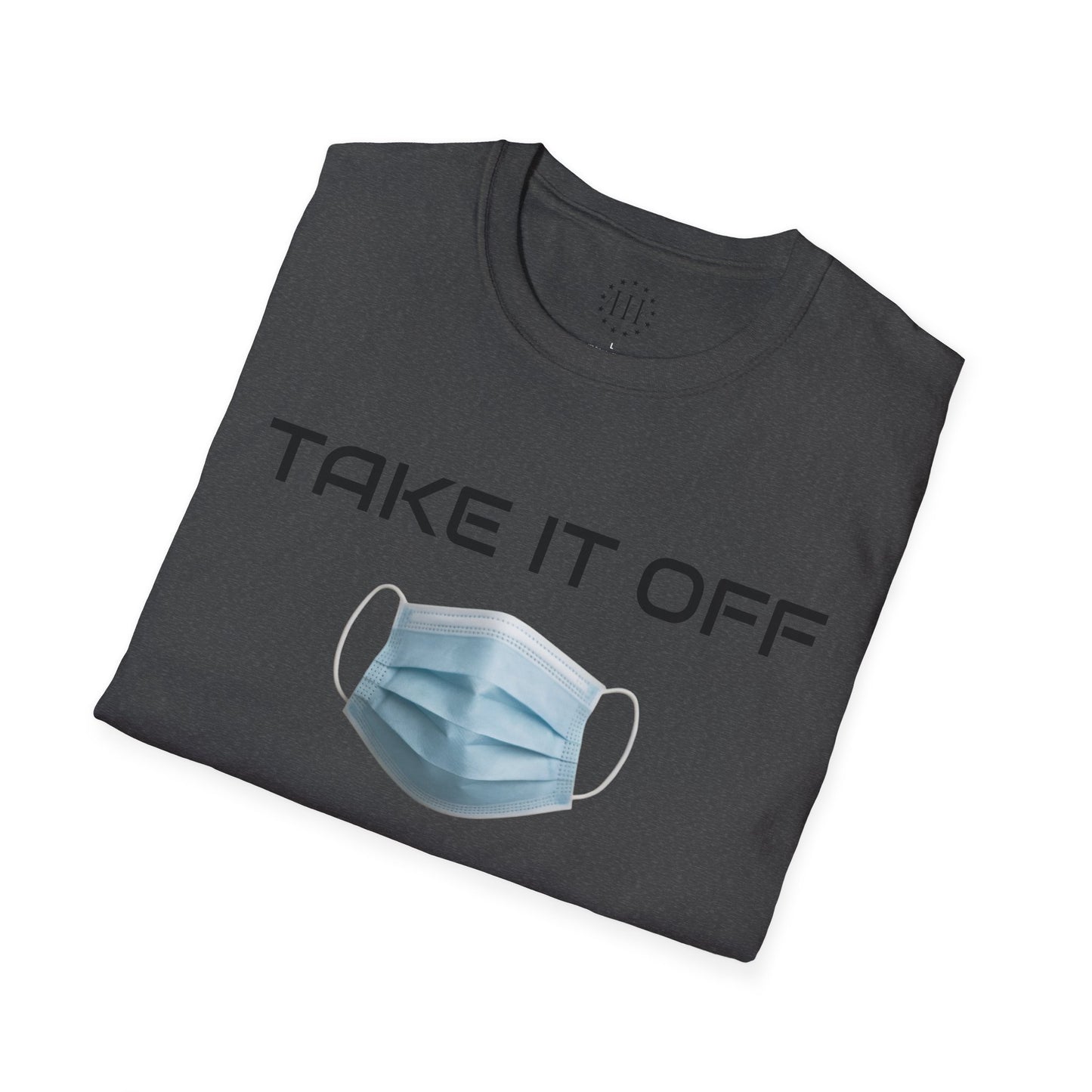 TAKE IT OFF - Unisex - 100% Cotton - Unisex
