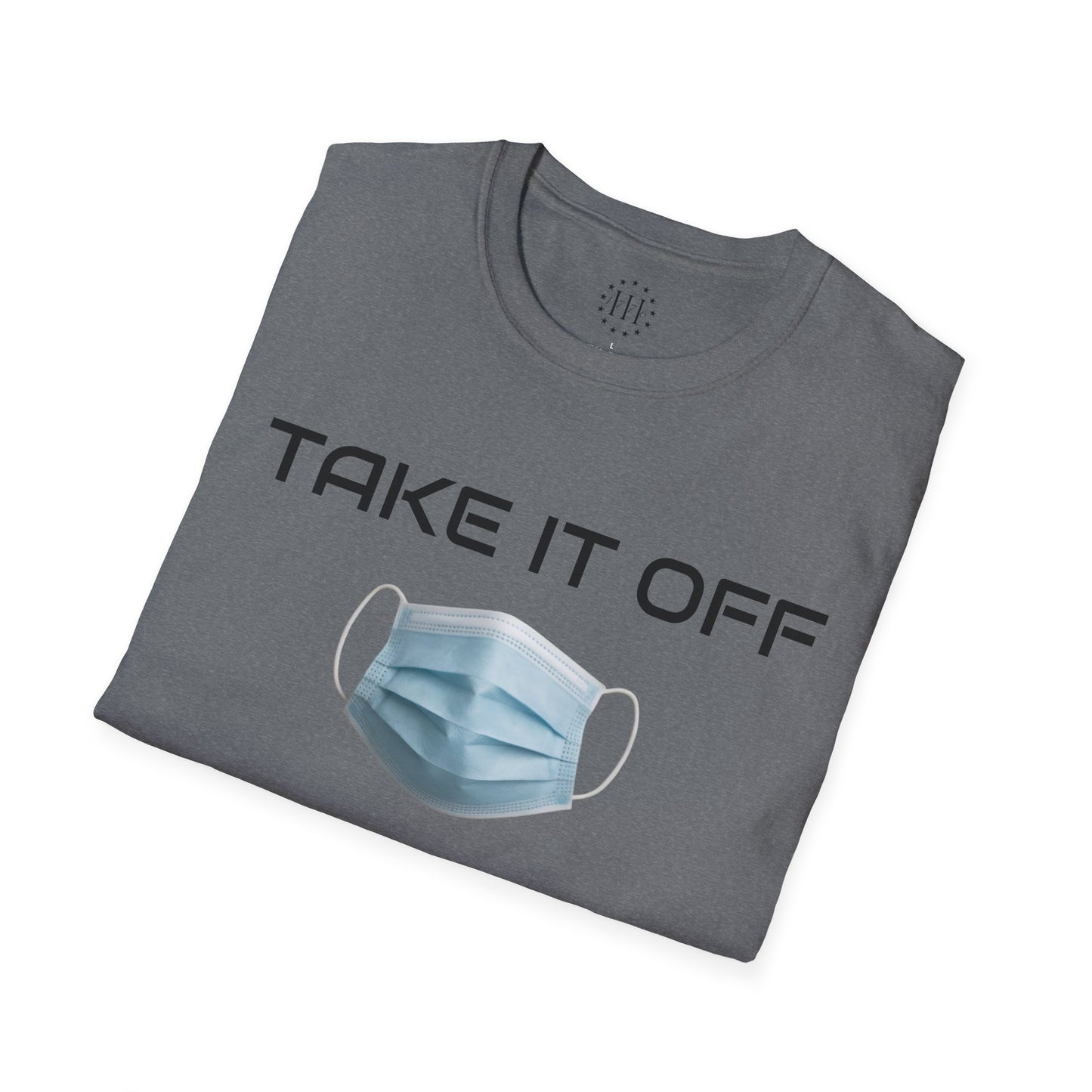 TAKE IT OFF - Unisex - 100% Cotton - Unisex